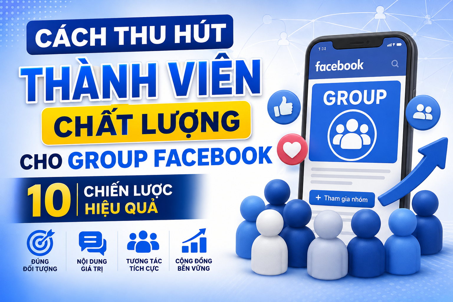 Cách Thu Hút Thành Viên Chất Lượng Cho Group Facebook: 10 Chiến Lược Hiệu Quả